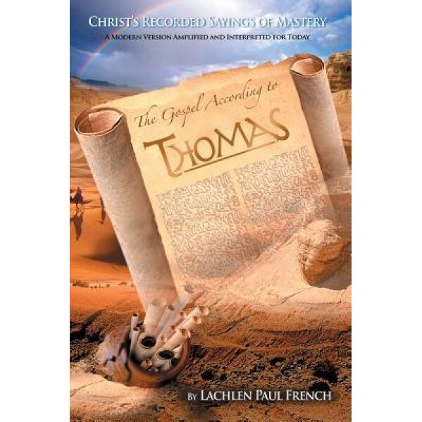 The Gospel According to Thomas: Christ's Recorded Sayings of Mastery, Lachlen Paul French (Author)