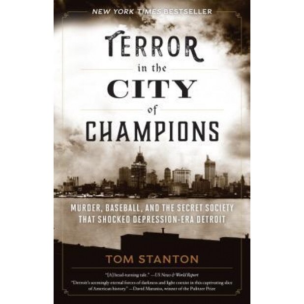 Terror in the City of Champions: Murder, Baseball, and the Secret Society That Shocked Depression-Era Detroit, Tom Stanton (Author)