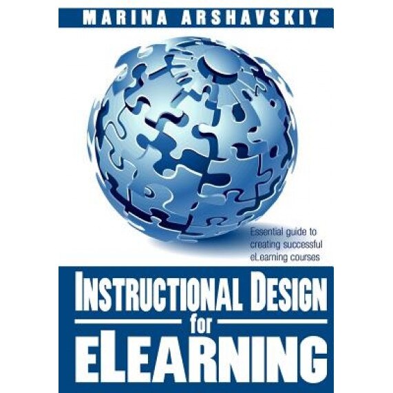 Instructional Design for Elearning: Essential Guide to Creating Successful Elearning Courses, Marina Arshavskiy (Author)