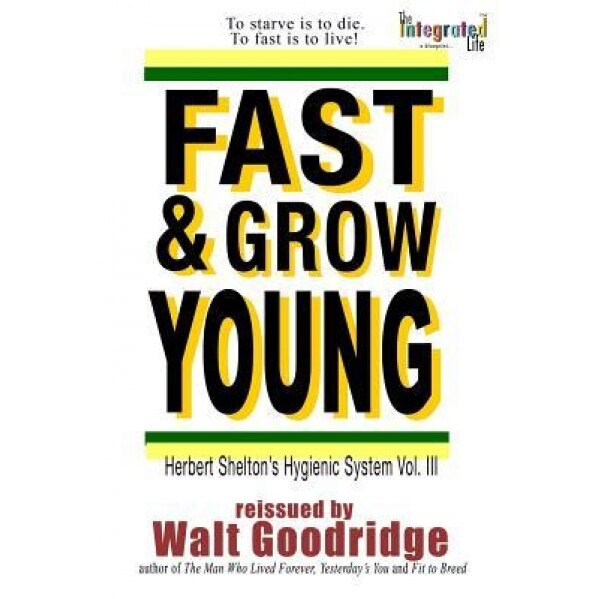 Fast & Grow Young!: Herbert Shelton's Hygienic System Vol. III, Herbert M. Shelton (Author)