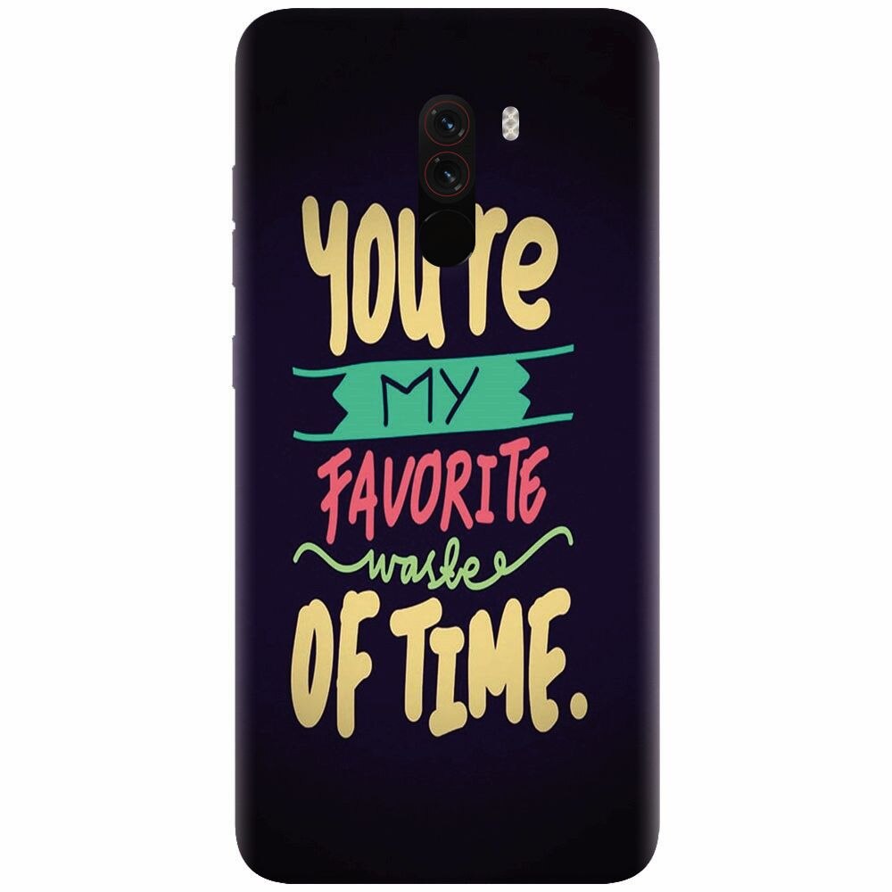 Husa silicon pentru Xiaomi Pocophone F1, My Favorite Waste Of Time