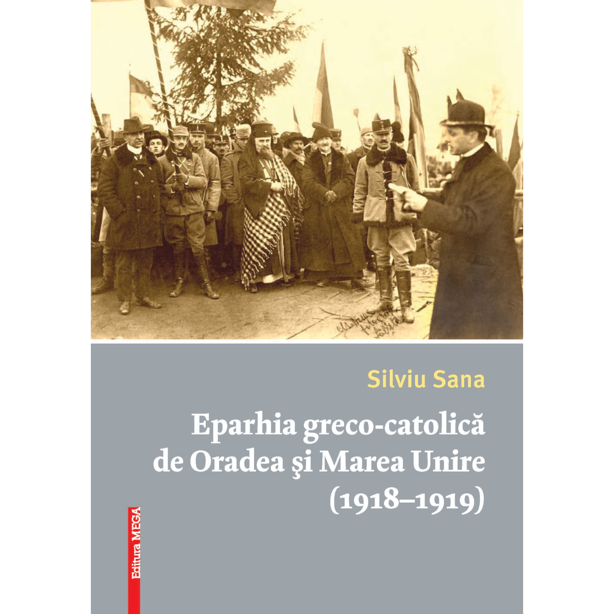 Eparhia Greco-Catolica de Oradea si Marea Unire (1918-1919) - Silviu Sana