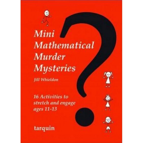 Mini Mathematical Murder Mysteries: Sixteen Activities to Stretch and Engage Ages 11-13, Jill Whieldon (Author)