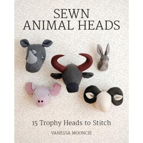 Sewn Animal Heads: Trophy Heads to Stitch, Vanessa Mooncie (Author)