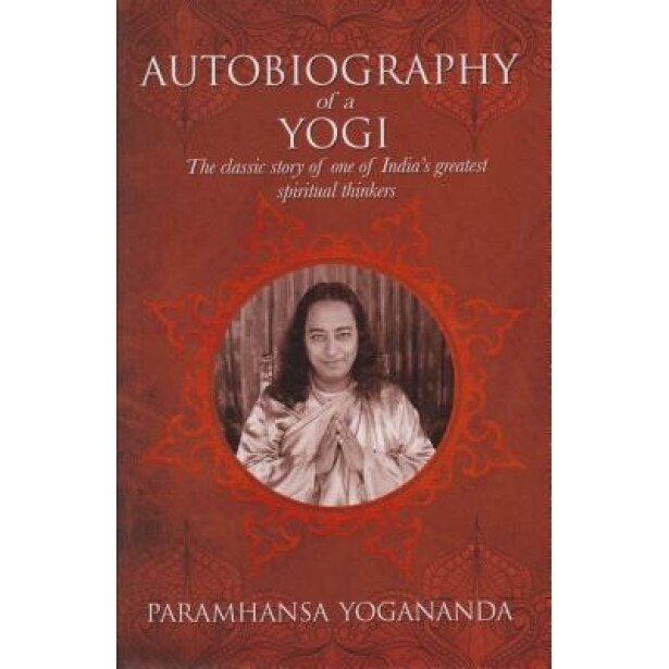 The Autobiography of a Yogi: The Classic Story of One of India S Greatest Spiritual Thinkers, Paramhansa Yogananda Yogananda (Author)