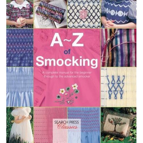 A-Z of Smocking: A Complete Manual for the Beginner Through to the Advanced Smocker, Country Bumpkin (Compiled by)