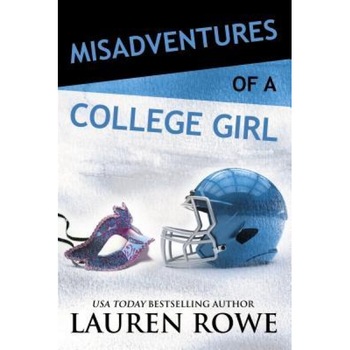 Misadventures of a College Girl, Lauren Rowe (Author) Misadventures of a College Girl, Lauren Rowe (Author)