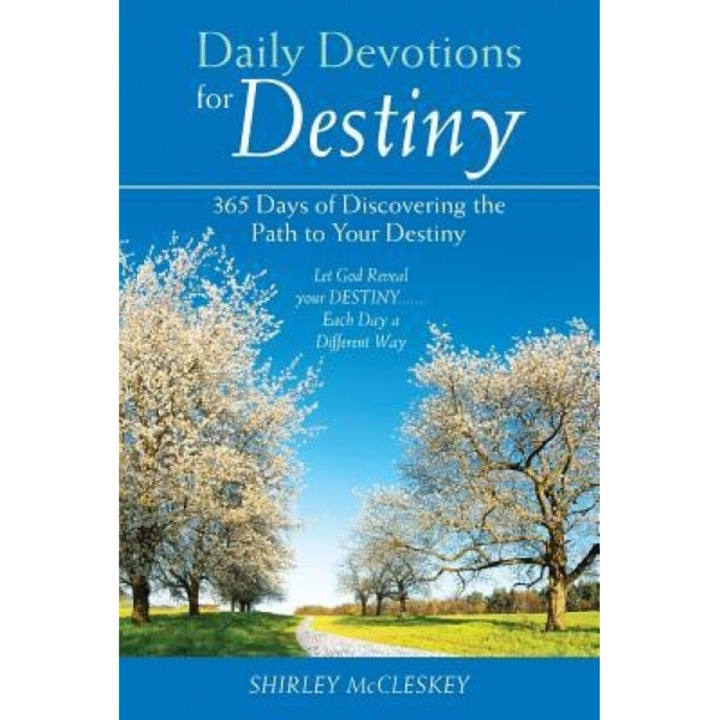 Daily Devotions for Destiny: 365 Days of Discovering the Path to Your Destiny, Shirley McCleskey (Author)