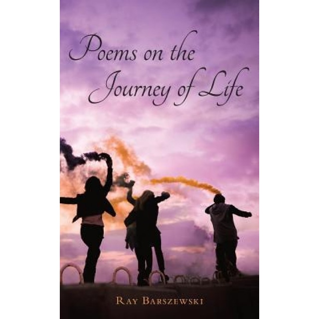 Poems on the Journey of Life, Ray Barszewski (Author)