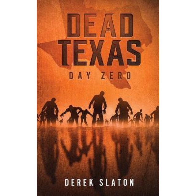 Dead Texas: Day Zero, Derek Slaton (Author)