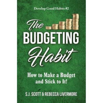The Budgeting Habit: How to Make a Budget and Stick to It!, S. J. Scott (Author) The Budgeting Habit: How to Make a Budget and Stick to It!, S. J. Scott (Author)