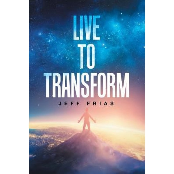 Live to Transform, Jeff Frias (Author)