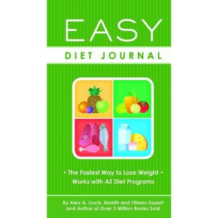 Easy Diet Journal: The Fastest Way to Lose Weight - Works with All Diet Programs, Alex A. Lluch