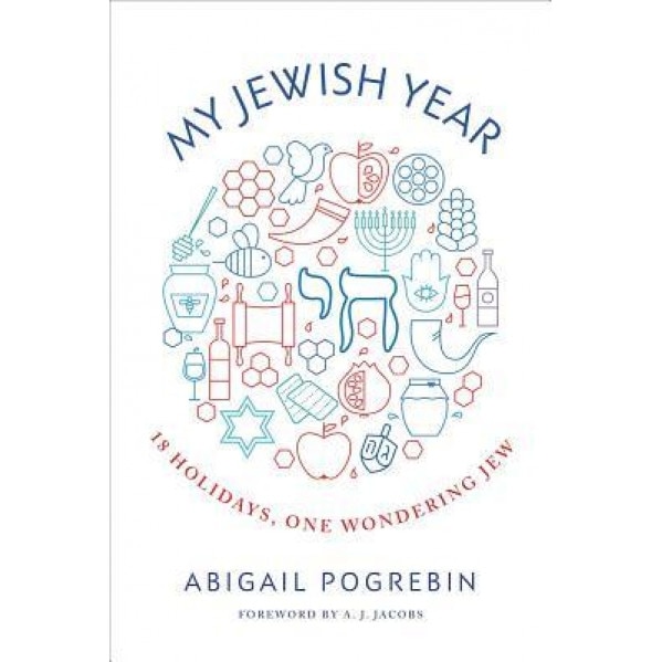 My Jewish Year: 18 Holidays, One Wondering Jew, Abigail Pogrebin (Author)