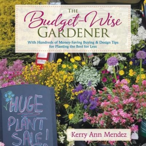 The Budget-Wise Gardener: With Hundreds of Money-Saving Buying & Design Tips for Planting the Best for Less, Kerry Ann Mendez (Author)