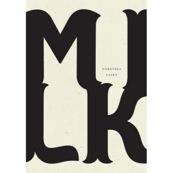 Milk, Dorothea Lasky (Author) Milk, Dorothea Lasky (Author)