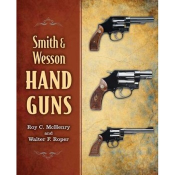 Smith & Wesson Hand Guns, Roy C. McHenry (Author) Smith & Wesson Hand Guns, Roy C. McHenry (Author)