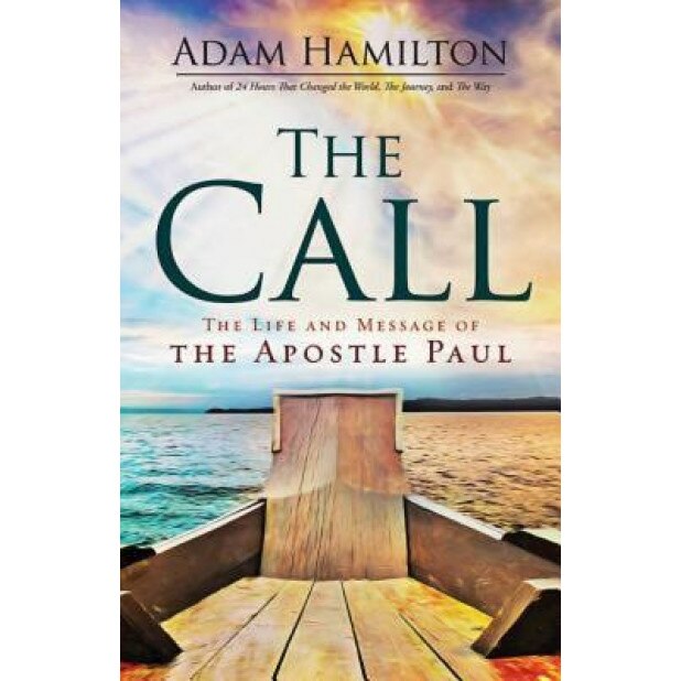 The Call: The Life and Message of the Apostle Paul, Adam Hamilton (Author)