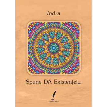 Spune DA Existentei... - Indra Spune DA Existentei... - Indra