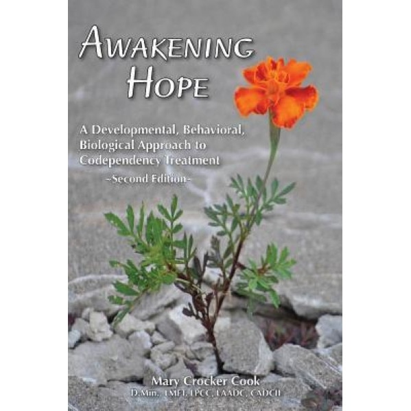 Awakening Hope. a Developmental, Behavioral, Biological Approach to Codependency Treatment., Mary Crocker Cook (Author)
