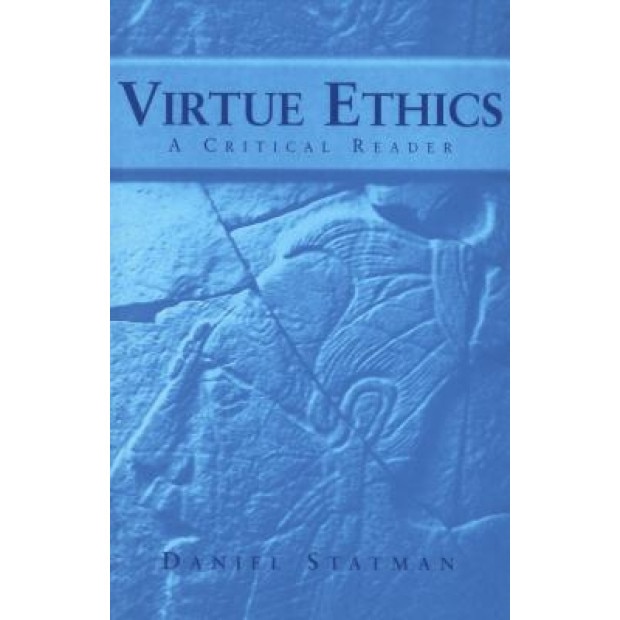 Virtue Ethics: A Critical Reader, Daniel Statman (Editor)