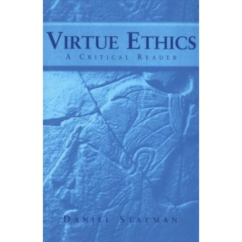 Virtue Ethics: A Critical Reader, Daniel Statman (Editor) Virtue Ethics: A Critical Reader, Daniel Statman (Editor)