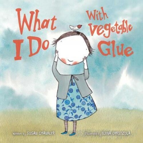 What I Do with Vegetable Glue, Susan Chandler (Author)
