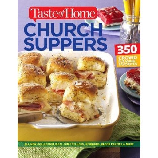 Taste of Home Church Supper Cookbook--New Edition: Feed the Heart, Body and Spirit with 350 Crowd-Pleasing Recipes, Editors of Taste of Home (Author)