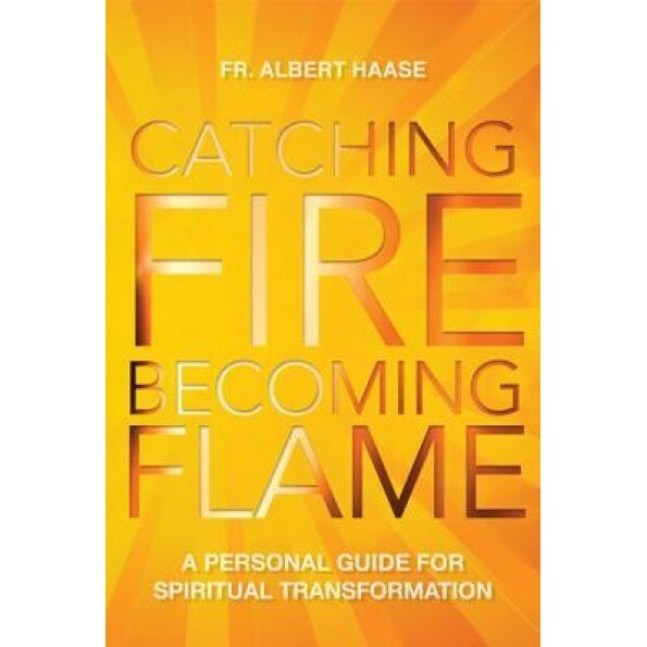 Catching Fire, Becoming Flame: A Guide for Spiritual Transformation, Albert Haase (Author)