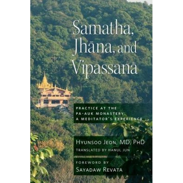 Samatha, Jhana, and Vipassana: Practice at the Pa-Auk Monastery, Hyun-Soo Jeon (Author)