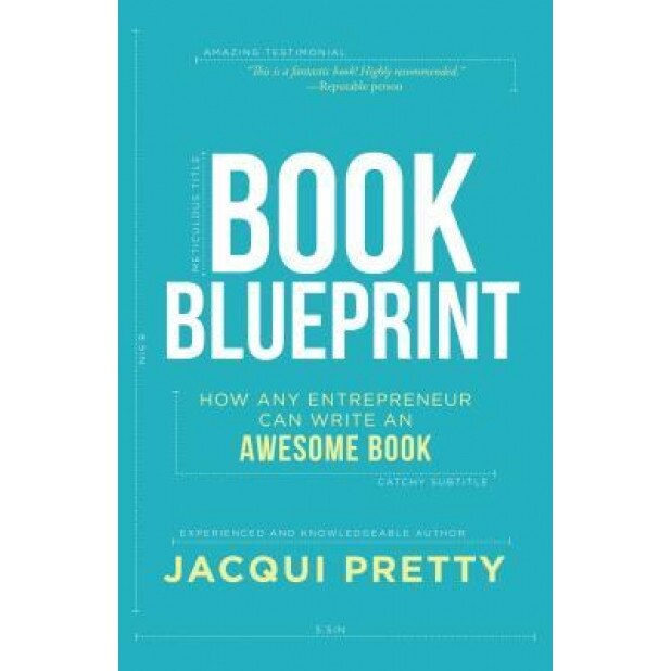 Book Blueprint: How Any Entrepreneur Can Write an Awesome Book, Jacqui Pretty (Author)
