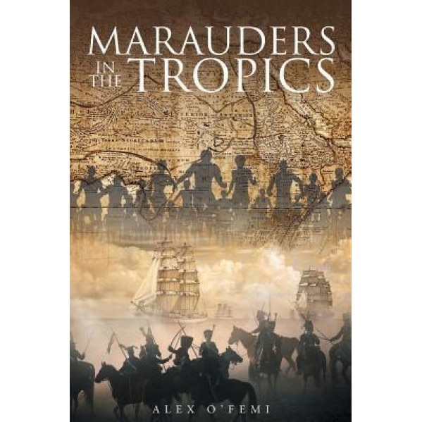 Marauders in the Tropics, Alex O'Femi (Author)