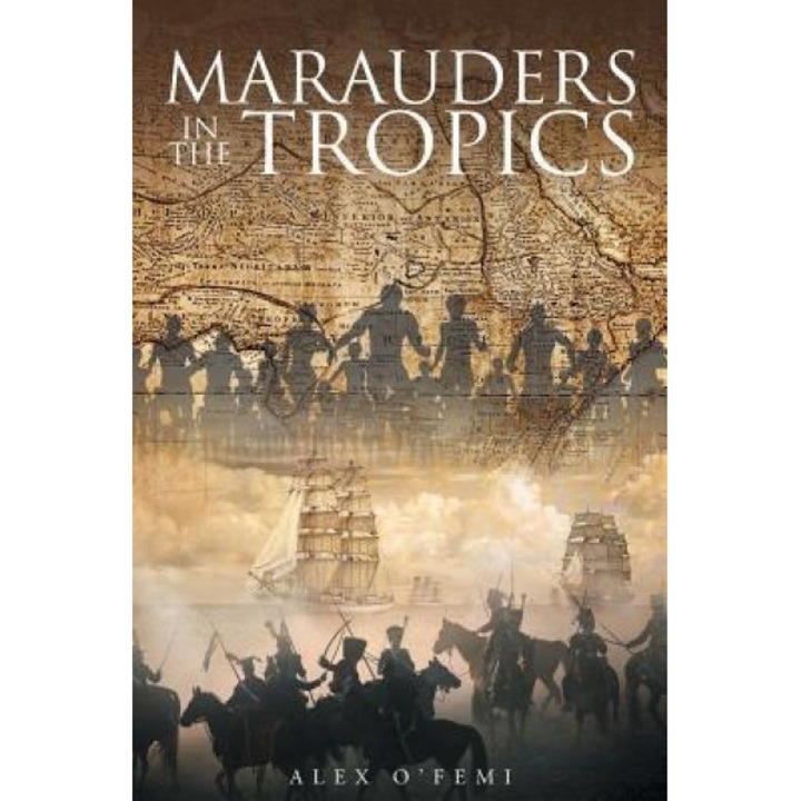 Marauders in the Tropics, Alex O'Femi (Author)
