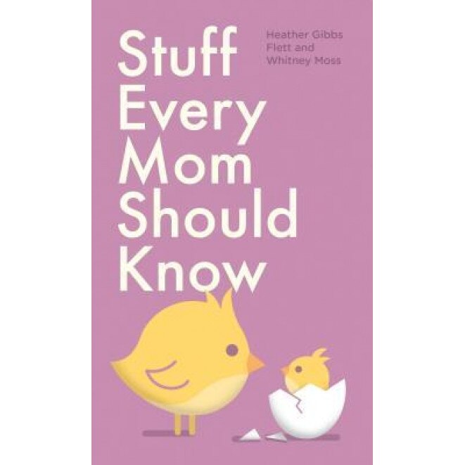 Stuff Every Mom Should Know, Heather Gibbs Flett (Author)