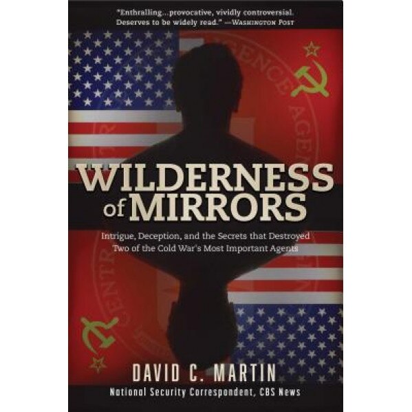 Wilderness of Mirrors: Intrigue, Deception, and the Secrets That Destroyed Two of the Cold War's Most Important Agents, David Martin (Author)