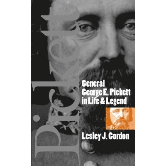 General George E. Pickett in Life and Legend, Lesley J. Gordon (Author)