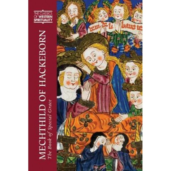 Mechthild of Hackeborn: The Book of Special Grace, Mechthild (Author)