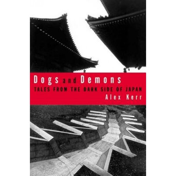 Dogs and Demons: Tales from the Dark Side of Modern Japan, Alex Kerr (Author)