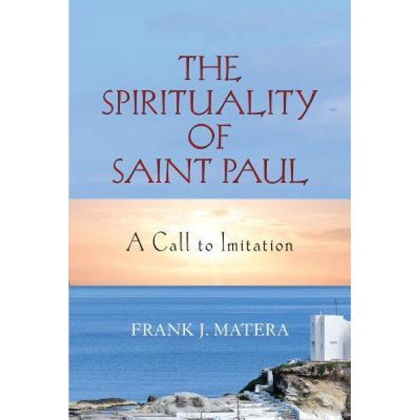 The Spirituality of Saint Paul: A Call to Imitation, Frank J. Matera (Author)
