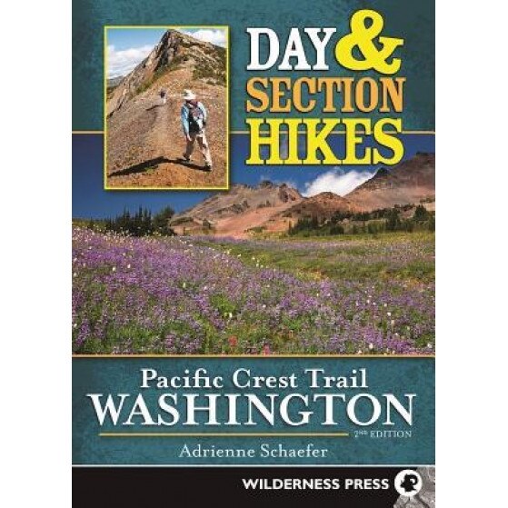 Day and Section Hikes Pacific Crest Trail: Washington, Adrienne Schaefer (Author)