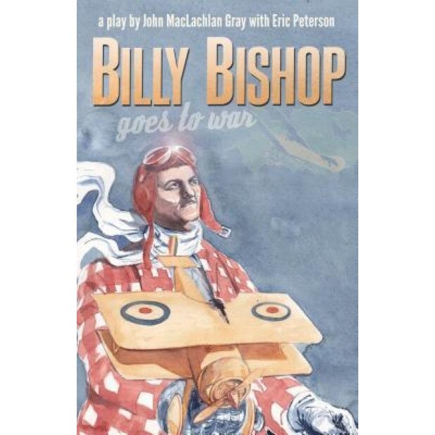 Billy Bishop Goes to War, John Gray (Author)