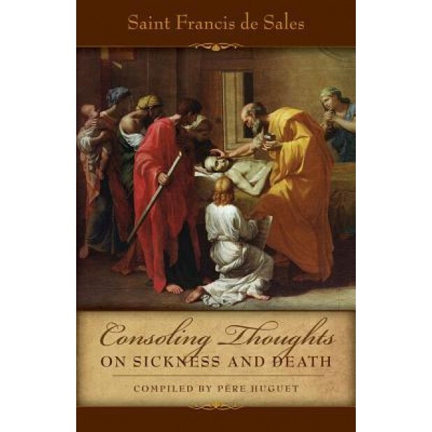Consoling Thoughts on Sickness and Death, Francisco De Sales (Author)