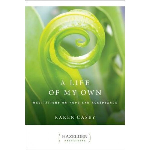 A Life of My Own: Meditations on Hope and Acceptance, Karen Casey, Hazelden Publishing