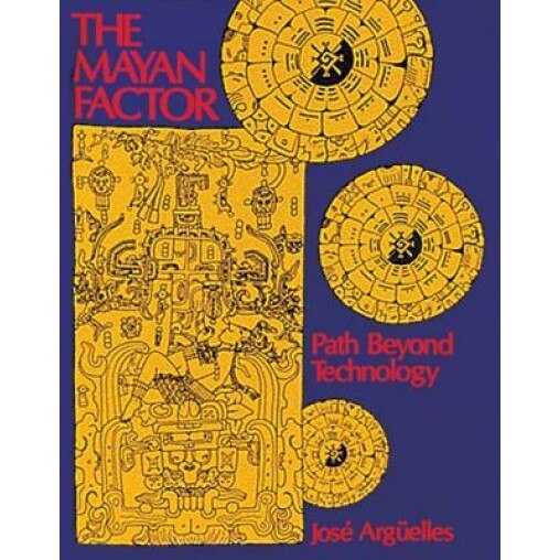 The Mayan Factor: Path Beyond Technology, Jose Arguelles, Josi Arg]elles