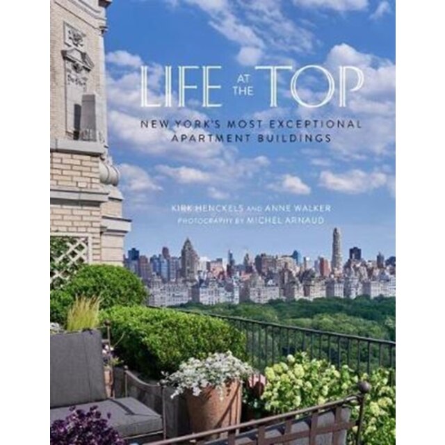 Life at the Top New York's Most Exceptional Apartment Buildings, Kirk ...