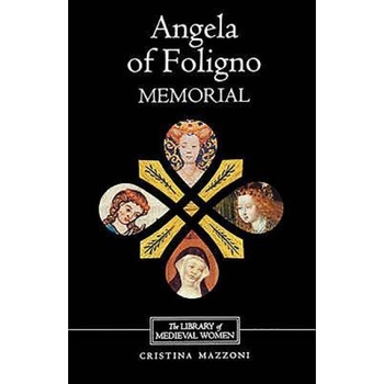 Angela of Foligno's Memorial, Cristina Mazzoni (Editor) Angela of Foligno's Memorial, Cristina Mazzoni (Editor)