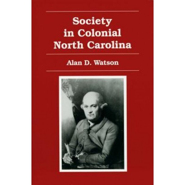 Society in Colonial North Carolina, Alan D. Watson (Editor)
