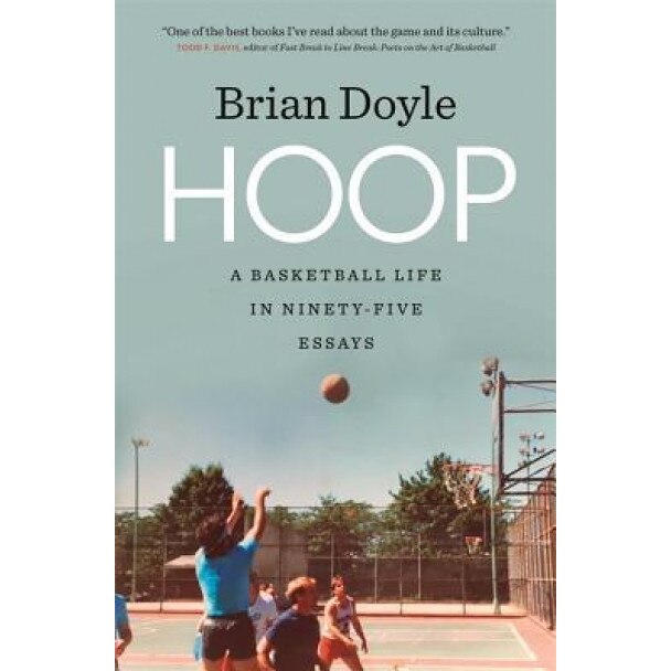 Hoop: A Basketball Life in Ninety-Five Essays, Brian Doyle (Author)