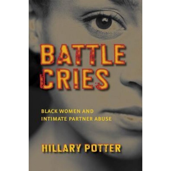 Battle Cries: Black Women and Intimate Partner Abuse, Hillary Potter (Author)