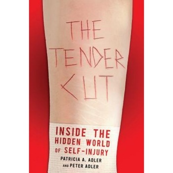 The Tender Cut: Inside the Hidden World of Self-Injury, Patricia A. Adler (Author) The Tender Cut: Inside the Hidden World of Self-Injury, Patricia A. Adler (Author)